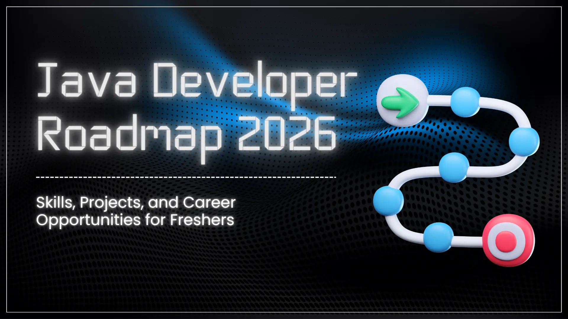 Java Developer Roadmap 2026: Skills, Projects, and Career Opportunities for Freshers